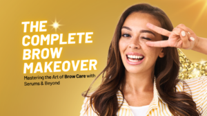 THE COMPLETE BROW MAKEOVER: MASTERING THE ART OF BROW CARE WITH SERUMS AND BEYOND