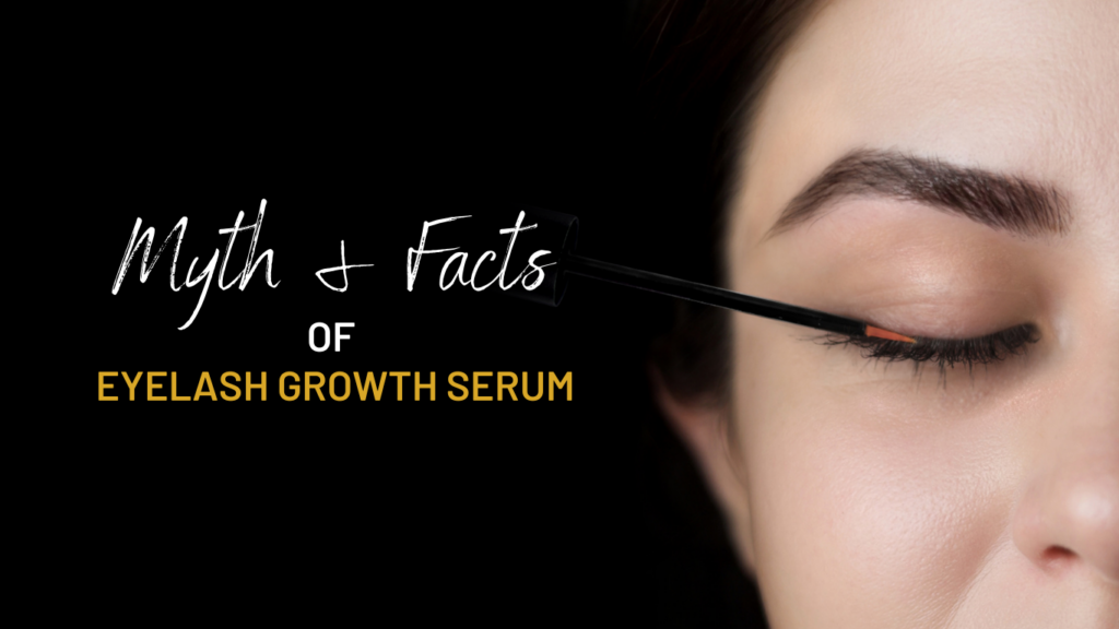 Facts & Myths of Eyelash Serums 