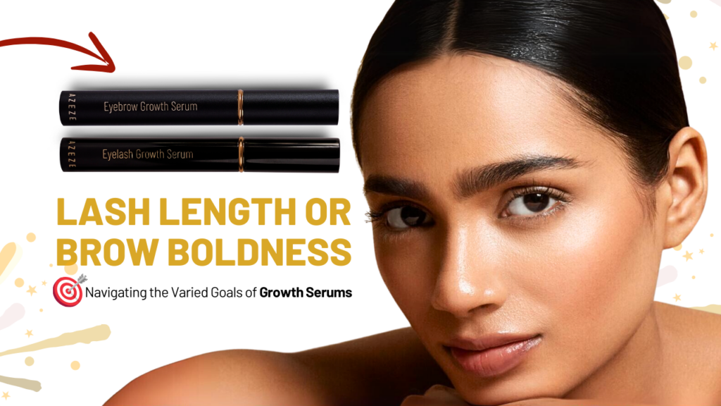 LASH LENGTH OR BROW BOLDNESS: NAVIGATING THE VARIED GOALS OF GROWTH SERUMS