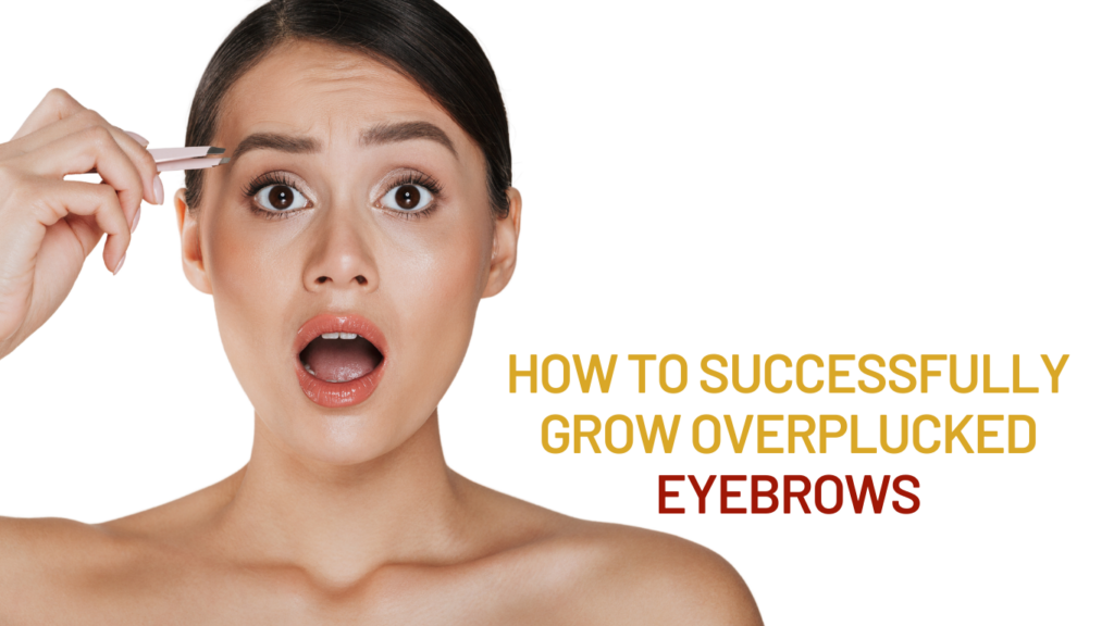 How to Successfully Grow Overplucked Eyebrows 