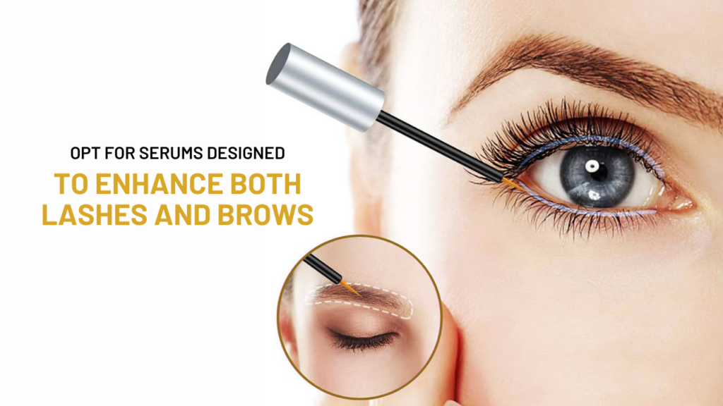 opt for serums designed to enhance both lashes and brows