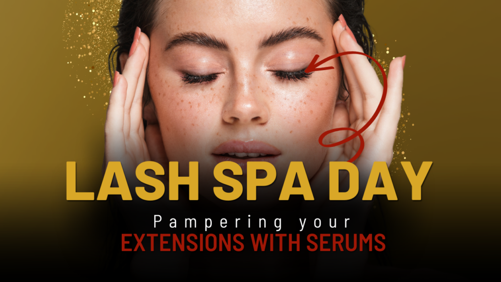 LASH SPA DAY: PAMPERING YOUR EXTENSIONS WITH SERUMS