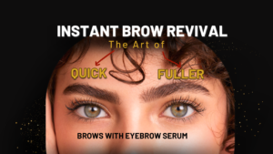 INSTANT BROW REVIVAL: THE ART OF QUICK FULLER BROWS WITH EYEBROW SERUM