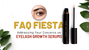 FAQ FIESTA: ADDRESSING YOUR CONCERNS ON EYELASH GROWTH SERUMS